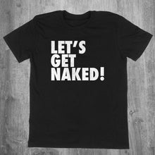 Load image into Gallery viewer, Let&#39;s Get Naked T-Shirt
